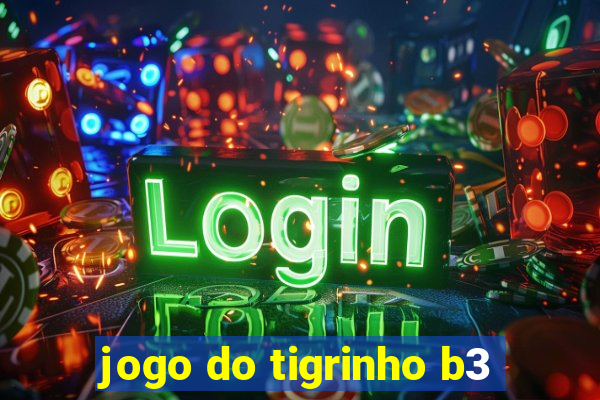 jogo do tigrinho b3