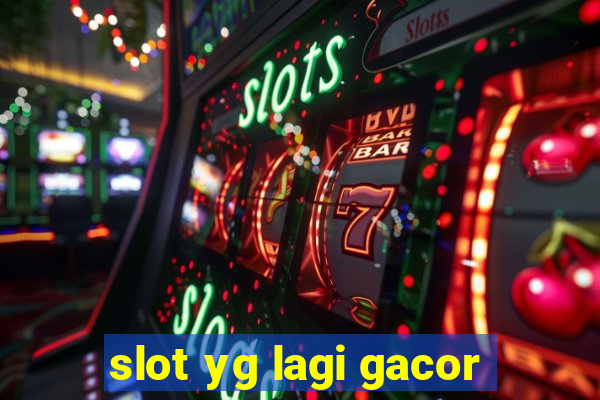 slot yg lagi gacor