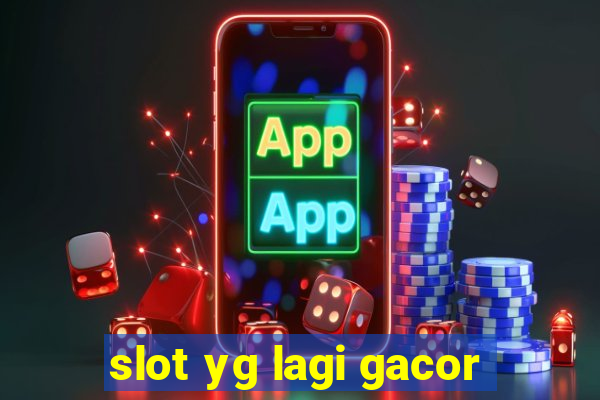 slot yg lagi gacor