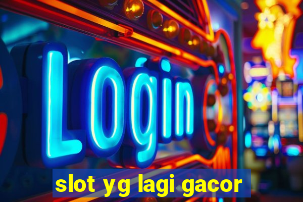 slot yg lagi gacor