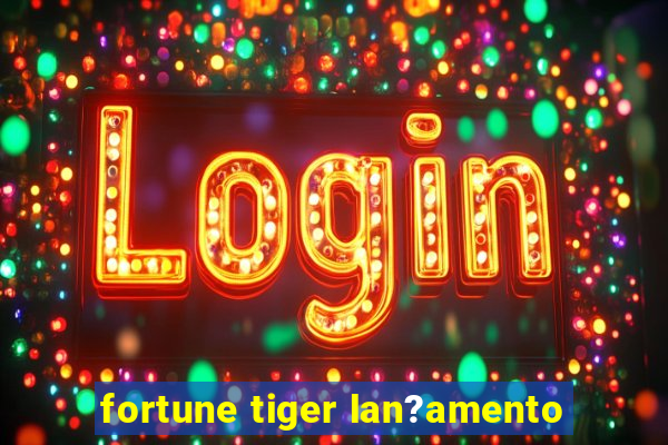 fortune tiger lan?amento