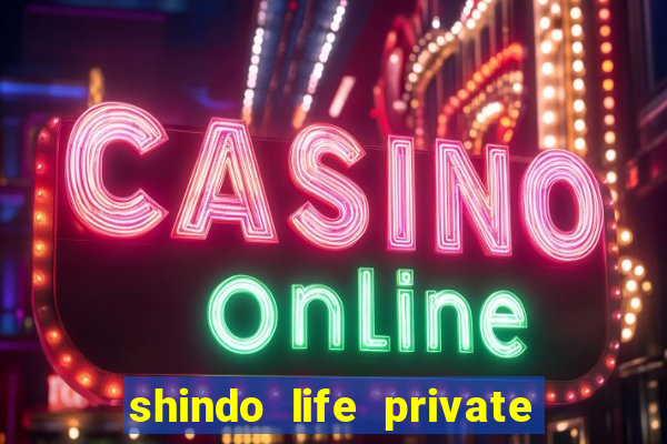 shindo life private server codes