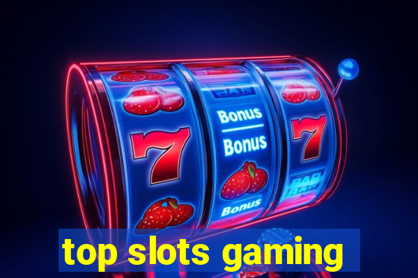 top slots gaming