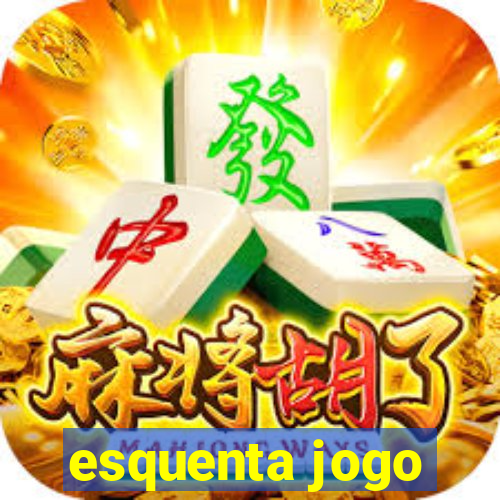 esquenta jogo