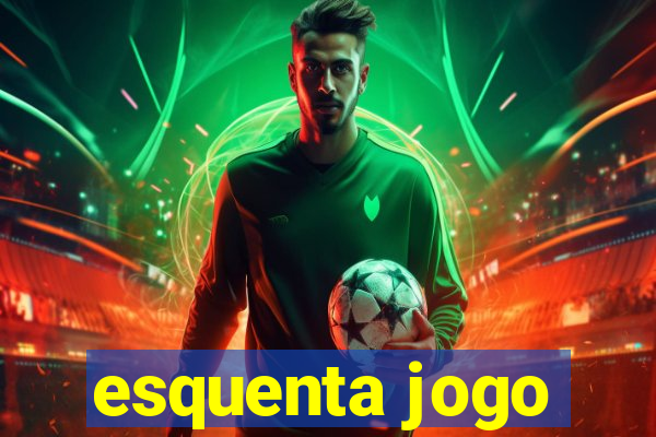 esquenta jogo