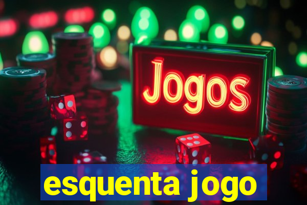 esquenta jogo