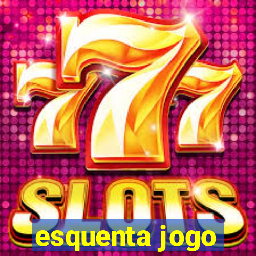 esquenta jogo