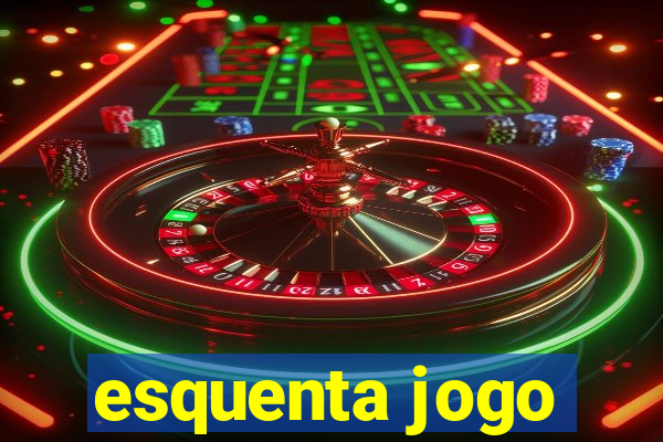 esquenta jogo