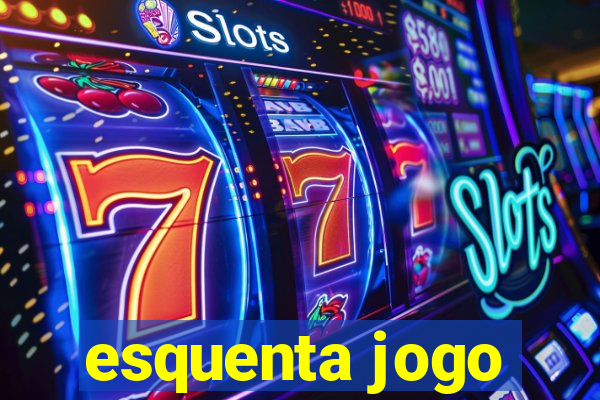 esquenta jogo