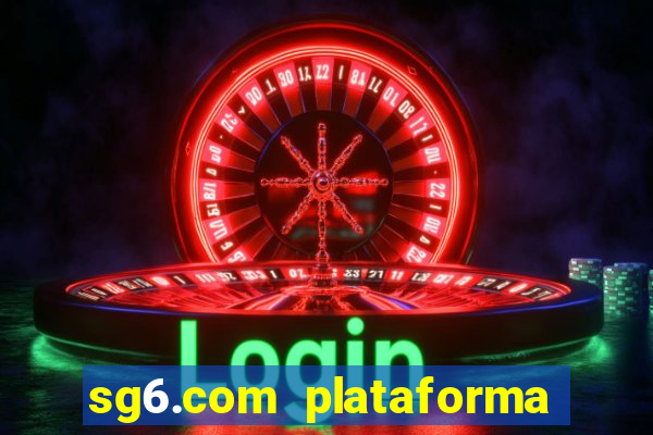 sg6.com plataforma de jogos