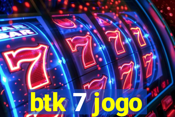 btk 7 jogo