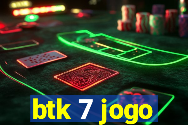 btk 7 jogo