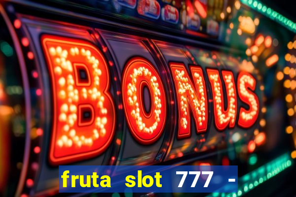 fruta slot 777 - mega jackpot