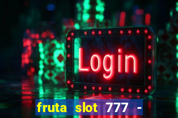 fruta slot 777 - mega jackpot