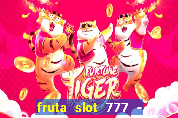 fruta slot 777 - mega jackpot