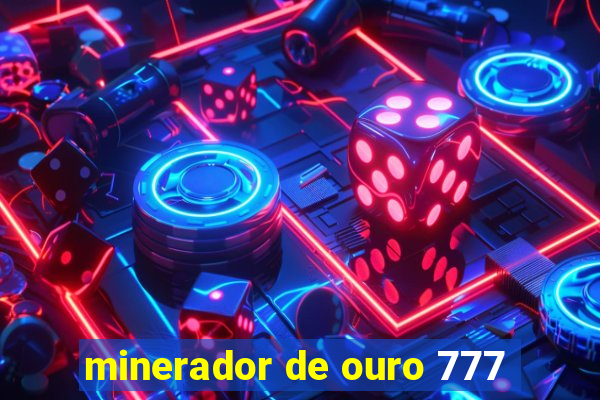 minerador de ouro 777