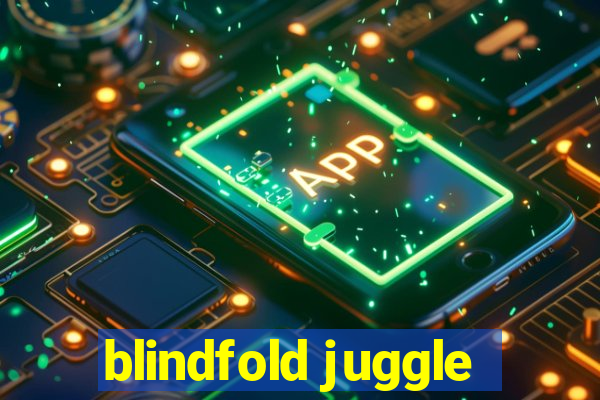 blindfold juggle