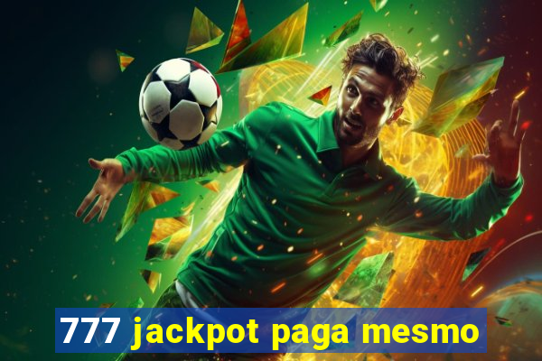 777 jackpot paga mesmo