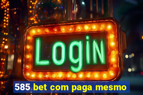 585 bet com paga mesmo