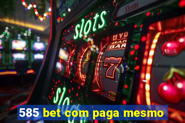 585 bet com paga mesmo