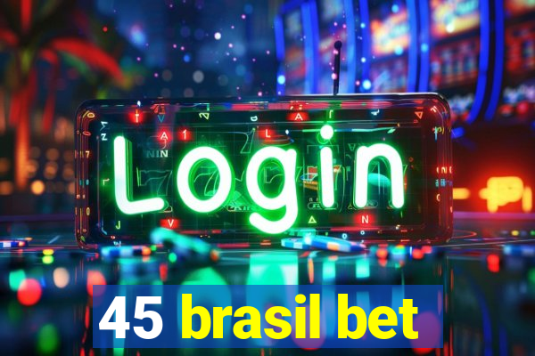 45 brasil bet