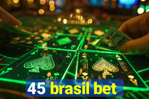 45 brasil bet