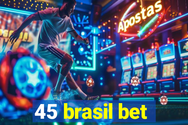 45 brasil bet