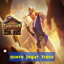 quero jogar truco de gra?a