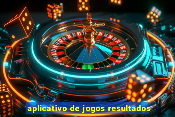 aplicativo de jogos resultados