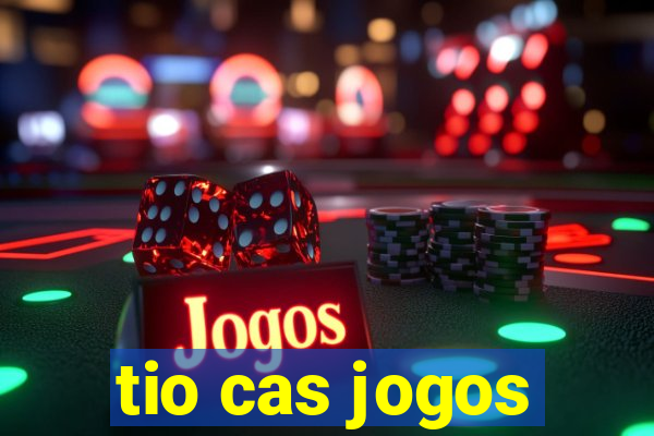 tio cas jogos