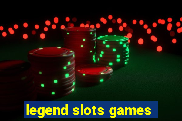 legend slots games