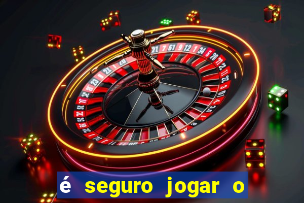 é seguro jogar o jogo do tigre