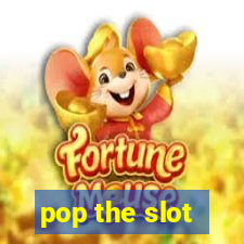 pop the slot