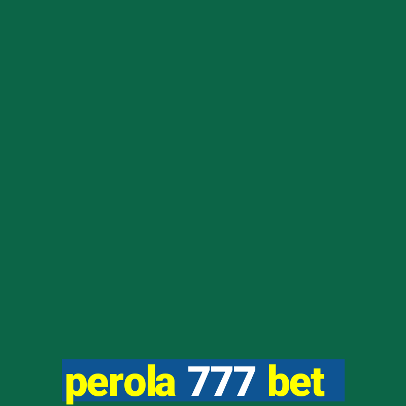 perola 777 bet