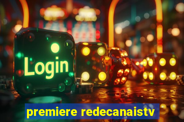 premiere redecanaistv