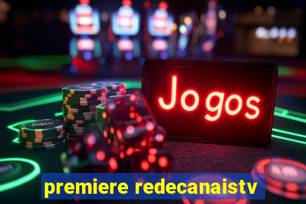 premiere redecanaistv