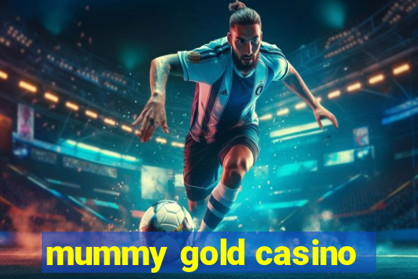 mummy gold casino