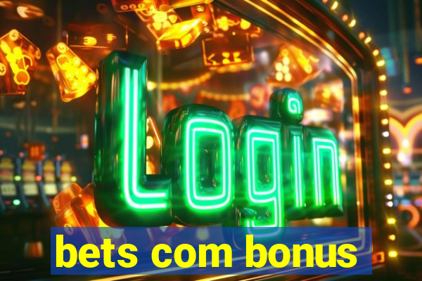 bets com bonus