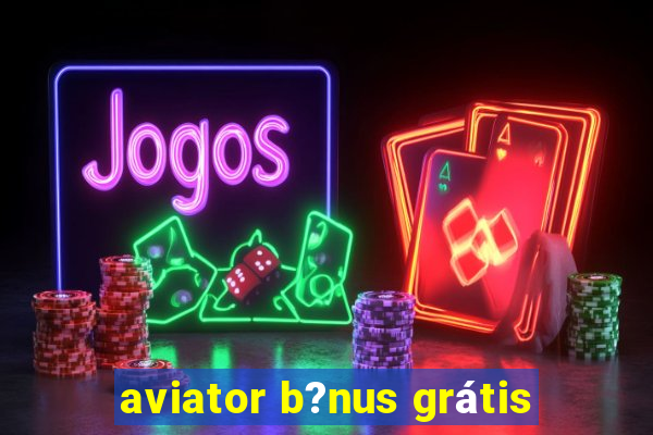 aviator b?nus grátis