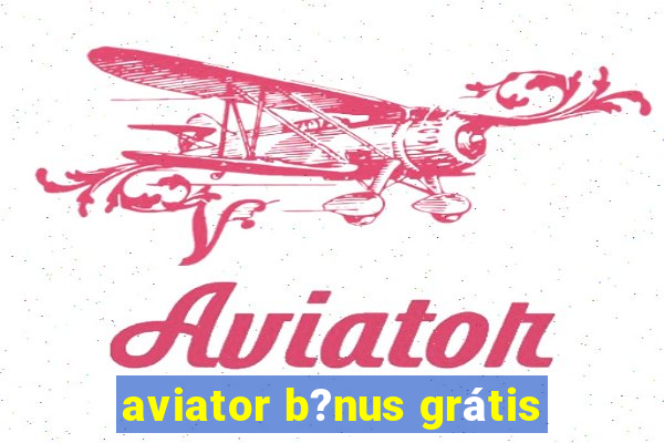 aviator b?nus grátis