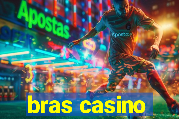 bras casino