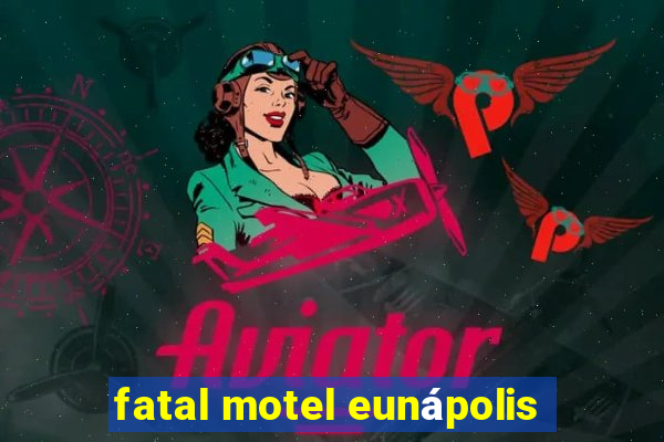 fatal motel eunápolis