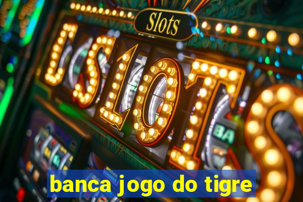 banca jogo do tigre