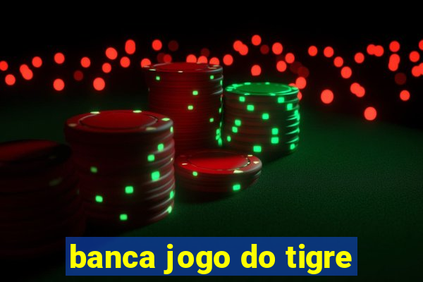 banca jogo do tigre