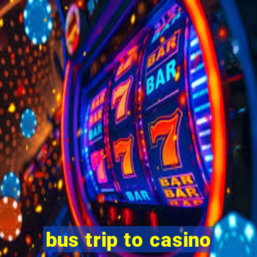 bus trip to casino