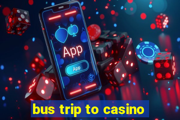 bus trip to casino