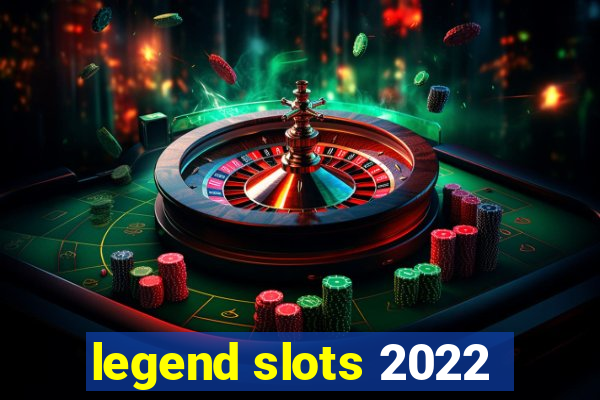 legend slots 2022