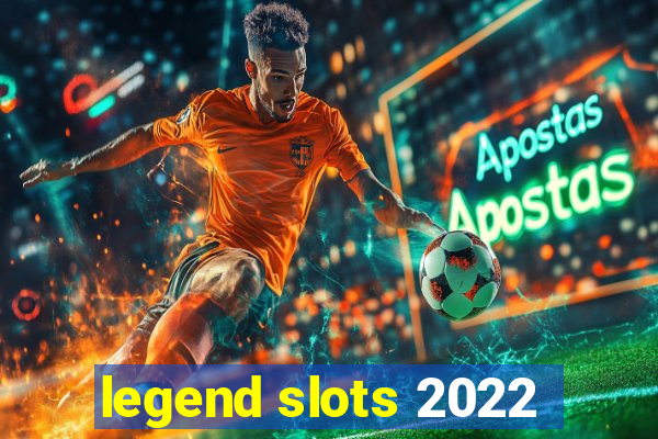 legend slots 2022