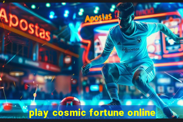 play cosmic fortune online