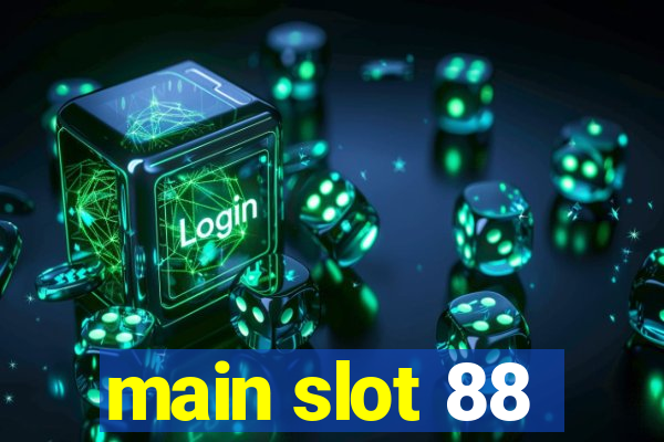 main slot 88